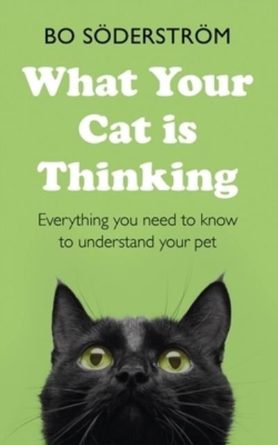 Cover for Bo Soderstrom · What Your Cat Is Thinking: Everything you need to know to understand your pet (Paperback Book) (2021)