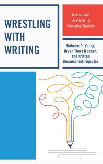 Cover for Nicholas D. Young · Wrestling with Writing: Instructional Strategies for Struggling Students (Hardcover Book) (2018)