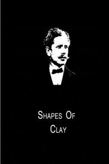 Shapes of Clay - Ambrose Bierce - Books - CreateSpace Independent Publishing Platf - 9781480014817 - September 30, 2012