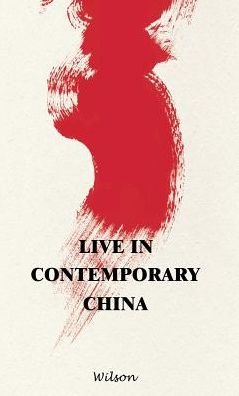 Live in Contemporary China - Wilson - Libros - Archway Publishing - 9781480845817 - 12 de septiembre de 2017