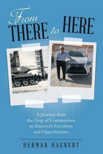 Cover for Herman Haenert · From There to Here: A Journey from the Grip of Communism to America's Freedoms and Opportunities (Paperback Book) (2019)