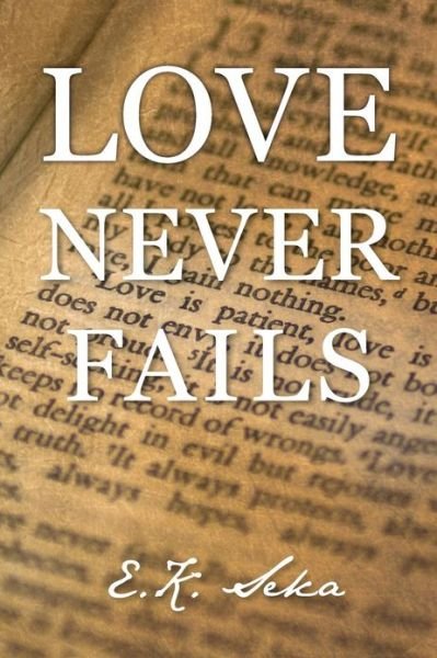 Cover for E K Seka · Love Never Fails (Paperback Book) (2013)