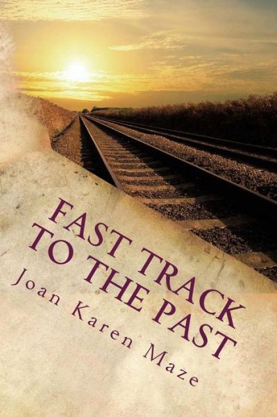 Cover for Joan Karen Maze · Fast Track to the Past: a Trip Back to 1888 (Paperback Book) (2013)