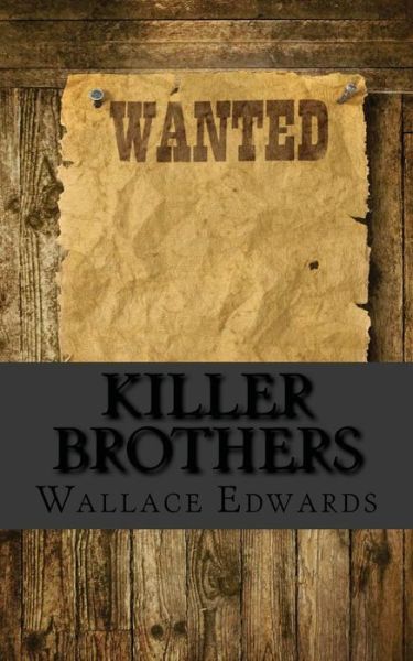 Cover for Wallace Edwards · Killer Brothers: a Biography of the Harpe Brothers - America's First Serial Killers (Taschenbuch) (2013)