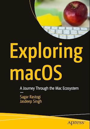 Cover for Sagar Rastogi · Exploring macOS: A Journey Through the Mac Ecosystem (Paperback Book) [1st ed. 2023 edition] (2023)