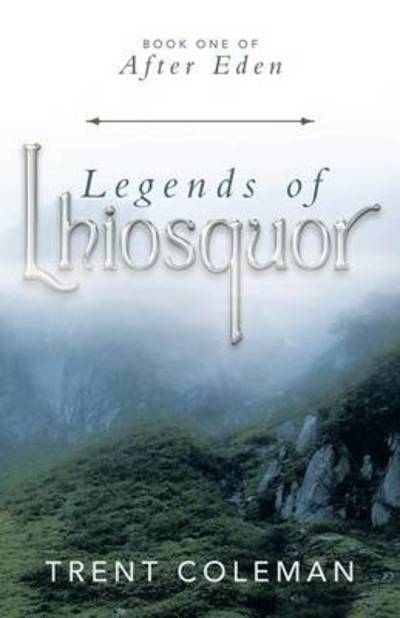 Cover for Trent Coleman · Legends of Lhiosquor: Book One of After Eden (Paperback Book) (2014)