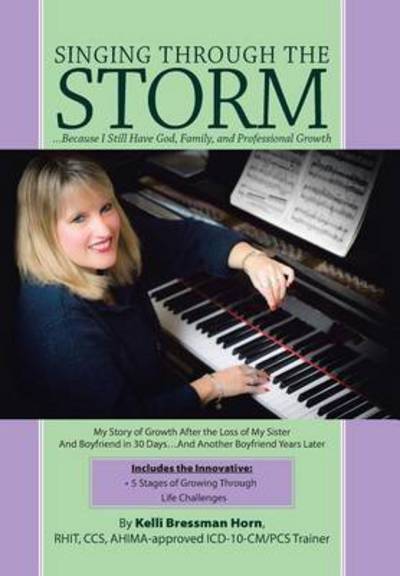 Cover for Kelli Bressman Horn · Singing Through the Storm: ...because I Still Have God, Family, and Professional Growth (Hardcover Book) (2015)