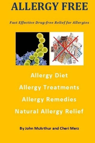 Cover for John Mcarthur · Allergy Free: Fast Effective Drug-free Relief for Allergies. Allergy Diet. Allergy Treatments. Allergy Remedies. Natural Allergy Rel (Paperback Book) (2013)