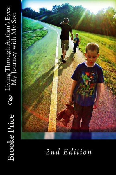 Living Through Autism's Eyes: My Journey with My Son - Brooke Price - Książki - Createspace - 9781492840817 - 7 lutego 2014