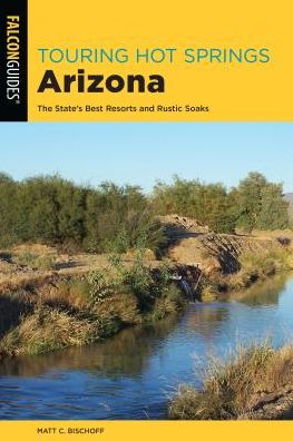 Cover for Matt C. Bischoff · Touring Hot Springs Arizona - Touring Hot Springs (Paperback Book) [Third edition] (2019)