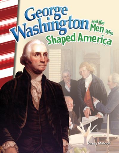 George Washington and the Men Who Shaped America - Torrey Maloof - Livros - Teacher Created Materials, Inc - 9781493830817 - 30 de agosto de 2016