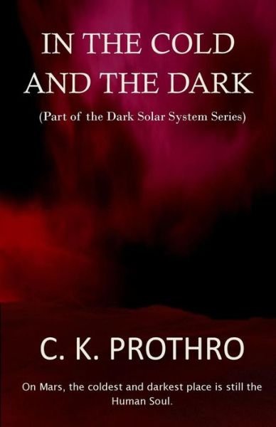 Cover for C K Prothro · In the Cold and the Dark (Paperback Bog) (2014)