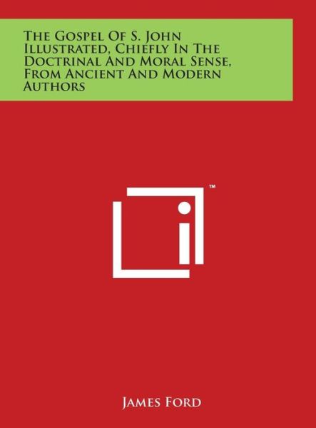 Cover for James Ford · The Gospel of S. John Illustrated, Chiefly in the Doctrinal and Moral Sense, from Ancient and Modern Authors (Hardcover Book) (2014)