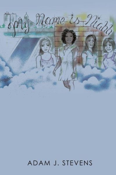 My Name is Niahh - Adam Stevens - Livros - Xulon Press - 9781498442817 - 31 de julho de 2015