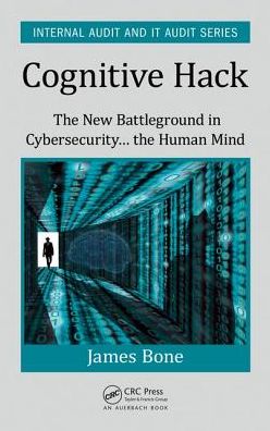 Cover for Bone, James (Global Compliance Associates, LLC, Lincoln, Rhode Island, USA) · Cognitive Hack: The New Battleground in Cybersecurity ... the Human Mind - Security, Audit and Leadership Series (Hardcover Book) (2017)