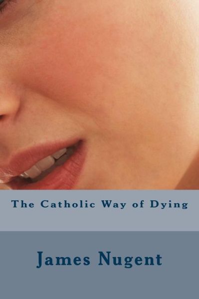 Cover for James Nugent · The Catholic Way of Dying (Paperback Book) (2014)