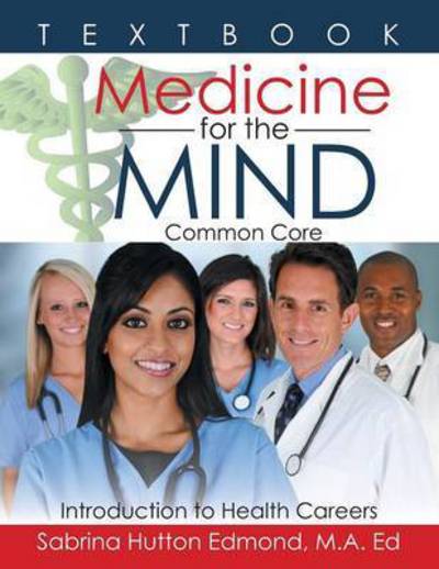 Cover for M a Ed Sabrina Hutton Edmond · Medicine for the Mind: Common Core Introduction to Health Careers (Paperback Book) (2015)