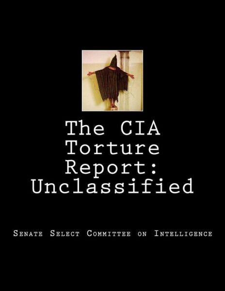 Cover for Senate Select Committee on Intelligence · The Cia Torture Report: Unclassified (Paperback Book) (2014)