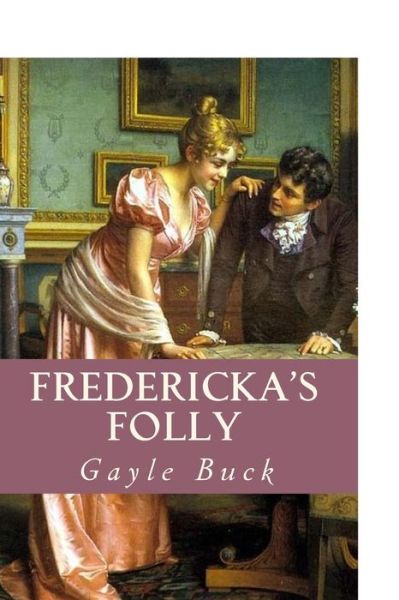 Cover for Gayle Buck · Fredericka's Folly: a Rocky Road Leads to Love (Paperback Book) (2015)