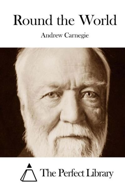 Round the World - Andrew Carnegie - Livres - Createspace - 9781508754817 - 5 mars 2015
