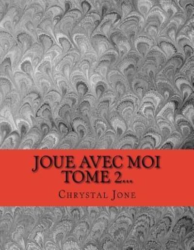Cover for Chrystal Jones · Joue avec moi tome 2... (Paperback Book) (2015)