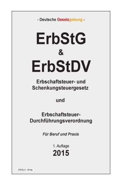 Cover for Groelsv Verlag · Erbstg &amp; Erbstdv: Erbschaftsteuer- Und Schenkungsteuergesetz Und Erbschaftsteuer-durchfuhrungsverordnung (Taschenbuch) (2015)