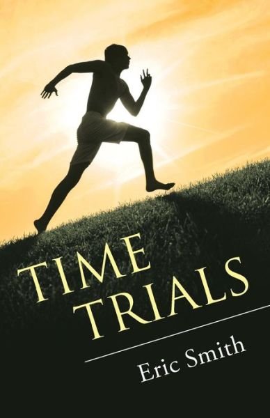 Time Trials - Eric Smith - Bøker - WestBow Press - 9781512742817 - 13. juni 2016