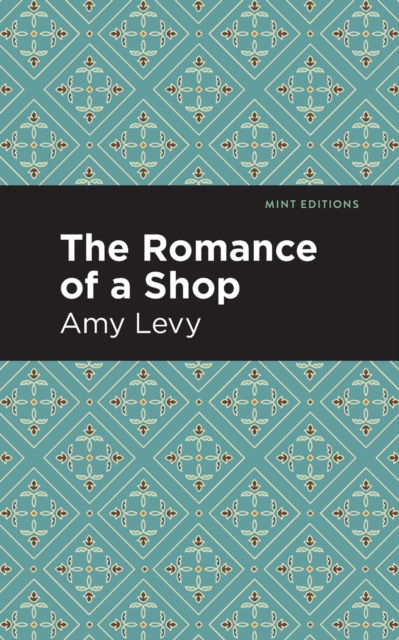 The Romance of a Shop - Mint Editions - Amy Levy - Kirjat - Mint Editions - 9781513295817 - torstai 16. syyskuuta 2021