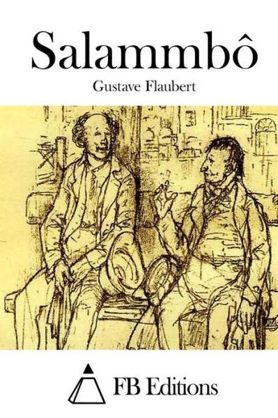 Salammbo - Gustave Flaubert - Kirjat - Createspace - 9781514371817 - maanantai 15. kesäkuuta 2015