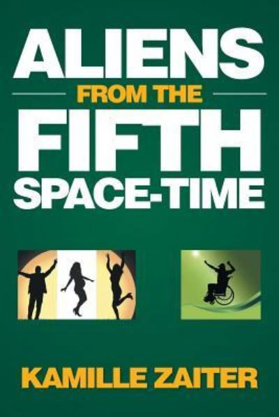 Aliens from the Fifth Space-Time - Kamille Zaiter - Books - Xlibris AU - 9781514441817 - December 8, 2015