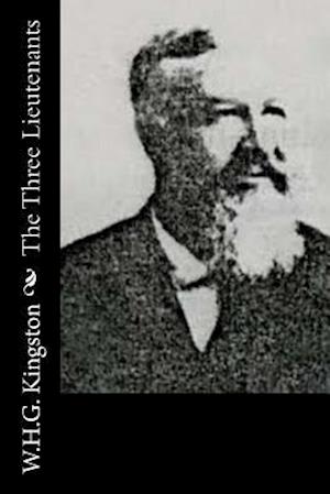 The Three Lieutenants - W H G Kingston - Książki - Createspace - 9781514636817 - 21 czerwca 2015