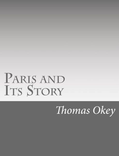 Cover for Thomas Okey · Paris and Its Story (Paperback Book) (2015)