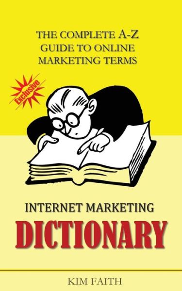 Cover for Kim Faith · Internet Marketing Dictionary: the Complete A-z Guide to Online Marketing Terms (Paperback Book) (2015)