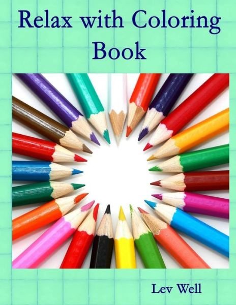 Relax with Coloring Book - Lev Well - Books - Createspace - 9781517156817 - September 3, 2015