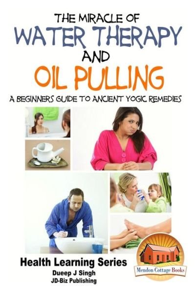 Cover for Dueep Jyot Singh · The Miracle of Water Therapy and Oil Pulling: a Beginners Guide to Ancient Yogic Remedies (Paperback Bog) (2015)