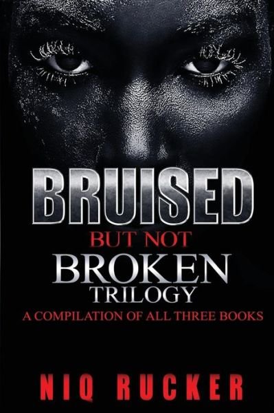 Cover for Niq Rucker · Bruised But Not Broken Trilogy (Pocketbok) (2018)