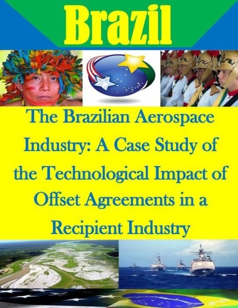 Cover for Naval Postgraduate School · The Brazilian Aerospace Industry (Paperback Book) (2015)