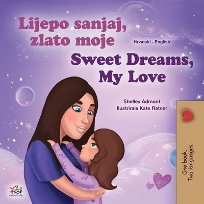 Cover for Shelley Admont · Sweet Dreams, My Love (Croatian English Bilingual Book for Kids) (Paperback Bog) (2021)