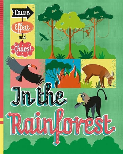 Cause, Effect and Chaos!: In the Rainforest - Cause, Effect and Chaos! - Paul Mason - Kirjat - Hachette Children's Group - 9781526305817 - torstai 11. kesäkuuta 2020