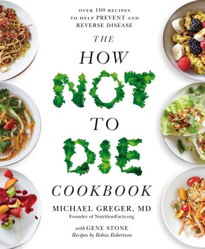 Cover for Michael Greger · The How Not to Die Cookbook: Over 100 Recipes to Help Prevent and Reverse Disease (Paperback Bog) (2018)