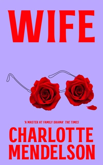 Cover for Charlotte Mendelson · Wife: The Latest Novel From 'A Master at Family Drama' The Times (Hardcover bog) (2024)