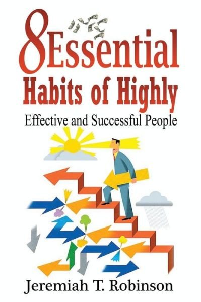Cover for Jeremiah T Robinson · 8 Essential Habits of Highly Effective and Successful People (Taschenbuch) (2016)