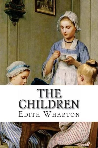 The Children - Edith Wharton - Kirjat - Createspace Independent Publishing Platf - 9781534957817 - tiistai 28. kesäkuuta 2016