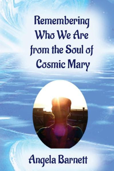 Cover for Angela Barnett · Remembering Who We Are from the Soul of Cosmic Mary (Pocketbok) (2016)