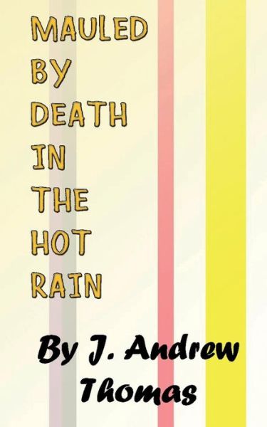 Cover for J Andrew Thomas · Mauled by Death in the Hot Rain (Paperback Book) (2016)