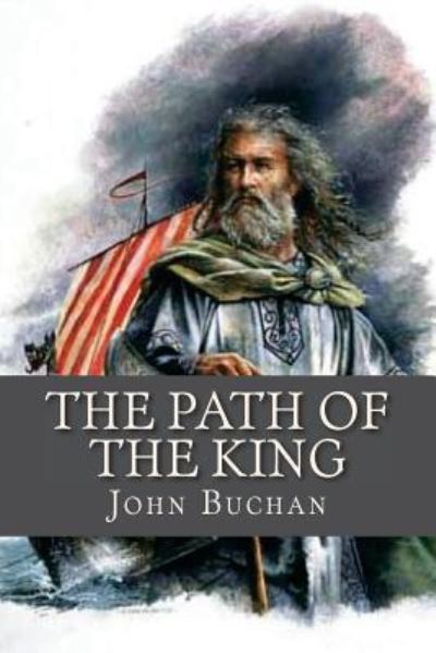 The Path of the King - John Buchan - Books - Createspace Independent Publishing Platf - 9781537349817 - August 28, 2016