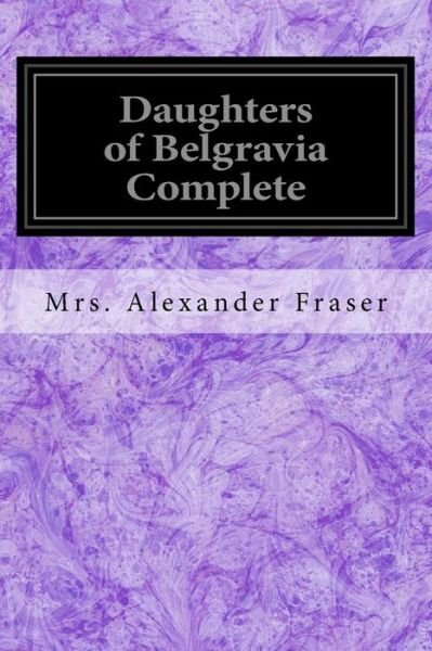 Cover for Mrs Alexander Fraser · Daughters of Belgravia Complete (Taschenbuch) (2016)