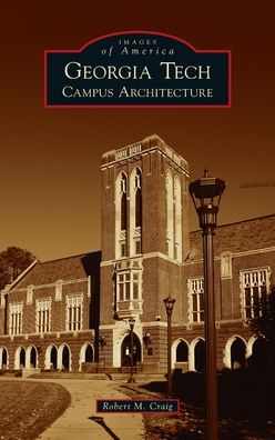 Georgia Tech: Campus Architecture - Images of America - Robert M Craig - Książki - Arcadia Pub (Sc) - 9781540248817 - 16 sierpnia 2021