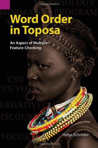 Word Order in Toposa: an Aspect of Multiple Feature-checking (Sil International and the University of Texas at Arlington Publications in Linguistics, Vol. 142) - Helga Schröder - Books - SIL International - 9781556711817 - March 1, 2008