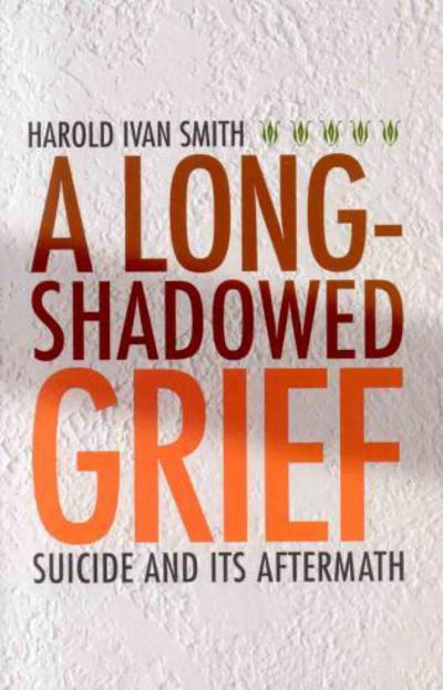 Cover for Harold Ivan Smith · A Long-Shadowed Grief: Suicide and Its Aftermath (Taschenbuch) (2007)